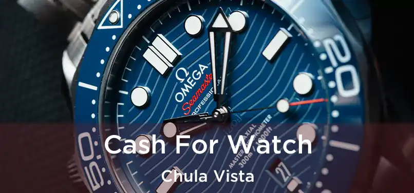  Cash For Watch Chula Vista
