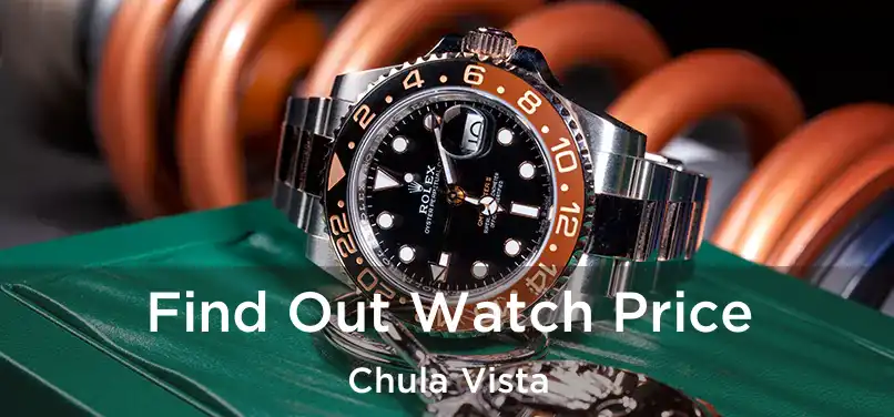  Find Out Watch Price Chula Vista