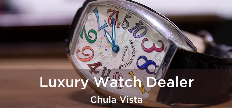  Luxury Watch Dealer Chula Vista