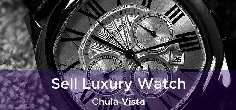  Sell Luxury Watch Chula Vista