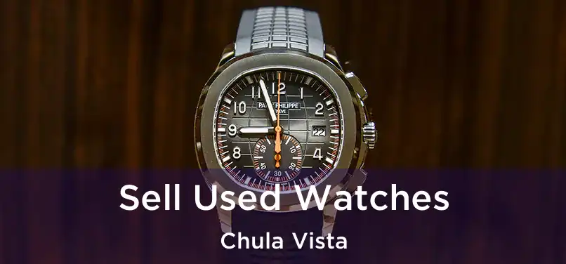  Sell Used Watches Chula Vista